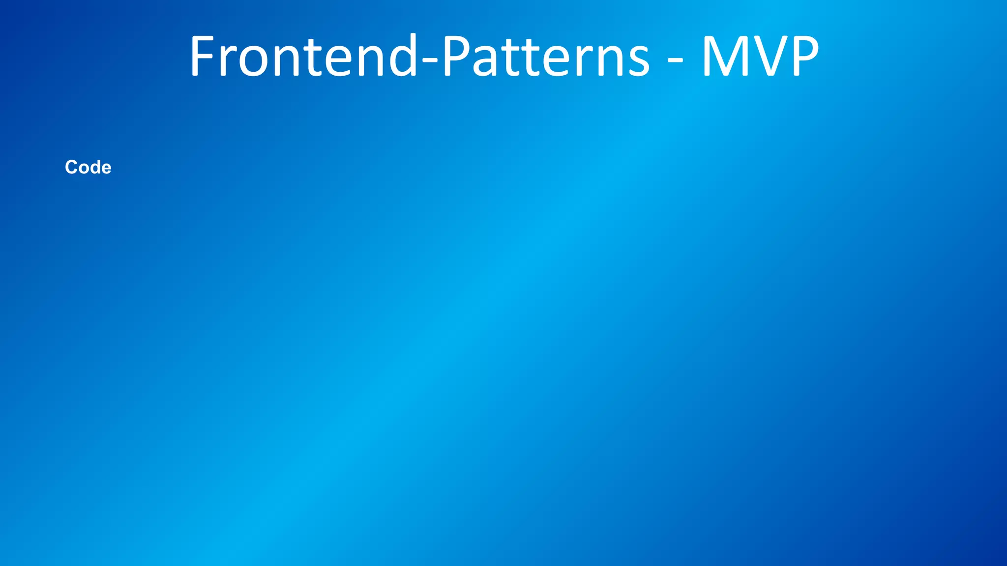 Frontend-Patterns - MVP
Code
 