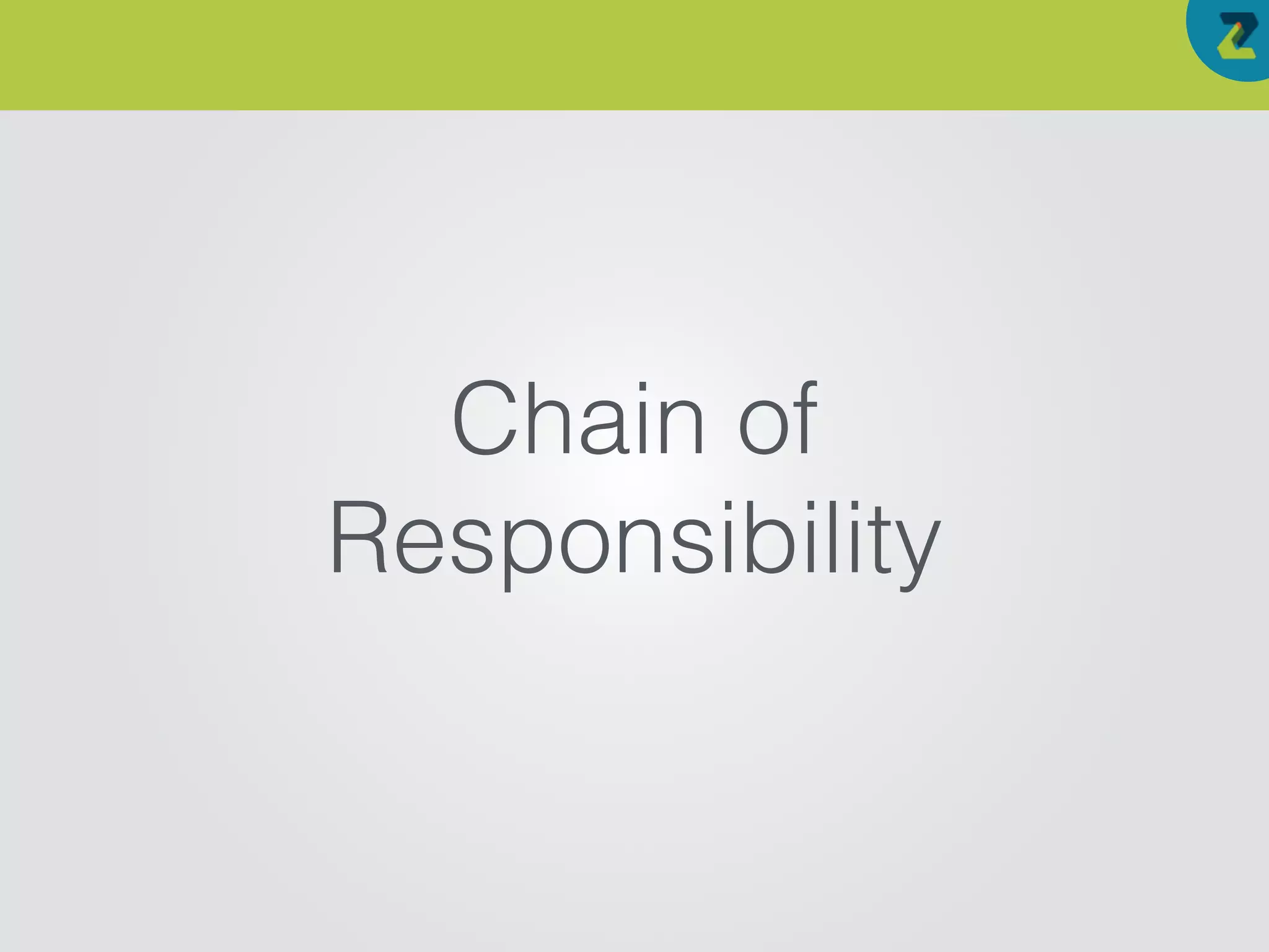Chain of
Responsibility
 