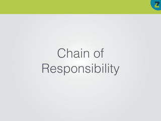 Chain of
Responsibility
 