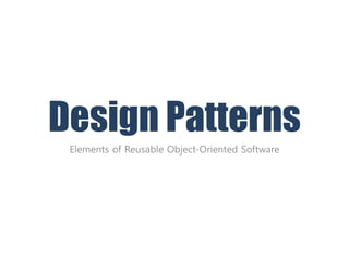 Design Patterns
Elements of Reusable Object-Oriented Software
 