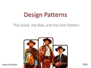 Design patterns -  The Good, the Bad, and the Anti-Pattern
