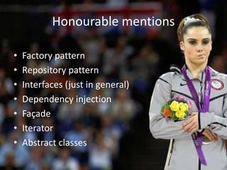 Honourable mentions
• Factory pattern
• Repository pattern
• Interfaces (just in general)
• Dependency injection
• Façade
...