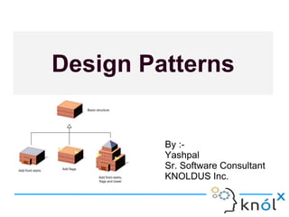 Design Patterns
By :-
Yashpal
Sr. Software Consultant
KNOLDUS Inc.
 