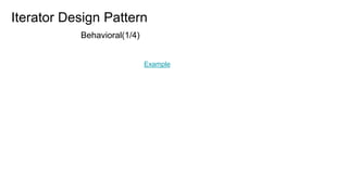 Iterator Design Pattern
Behavioral(1/4)
Example
 
