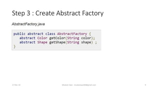 Step 3 : Create Abstract Factory
17-Dec-14 Mudasir Qazi - mudasirqazi00@gmail.com 9
 