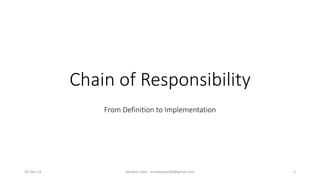 Chain of Responsibility
From Definition to Implementation
Mudasir Qazi - mudasirqazi00@gmail.com 116-Dec-14
 