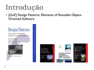 Introdução [GoF] Design Patterns: Elements of Reusable Object-Oriented Software 