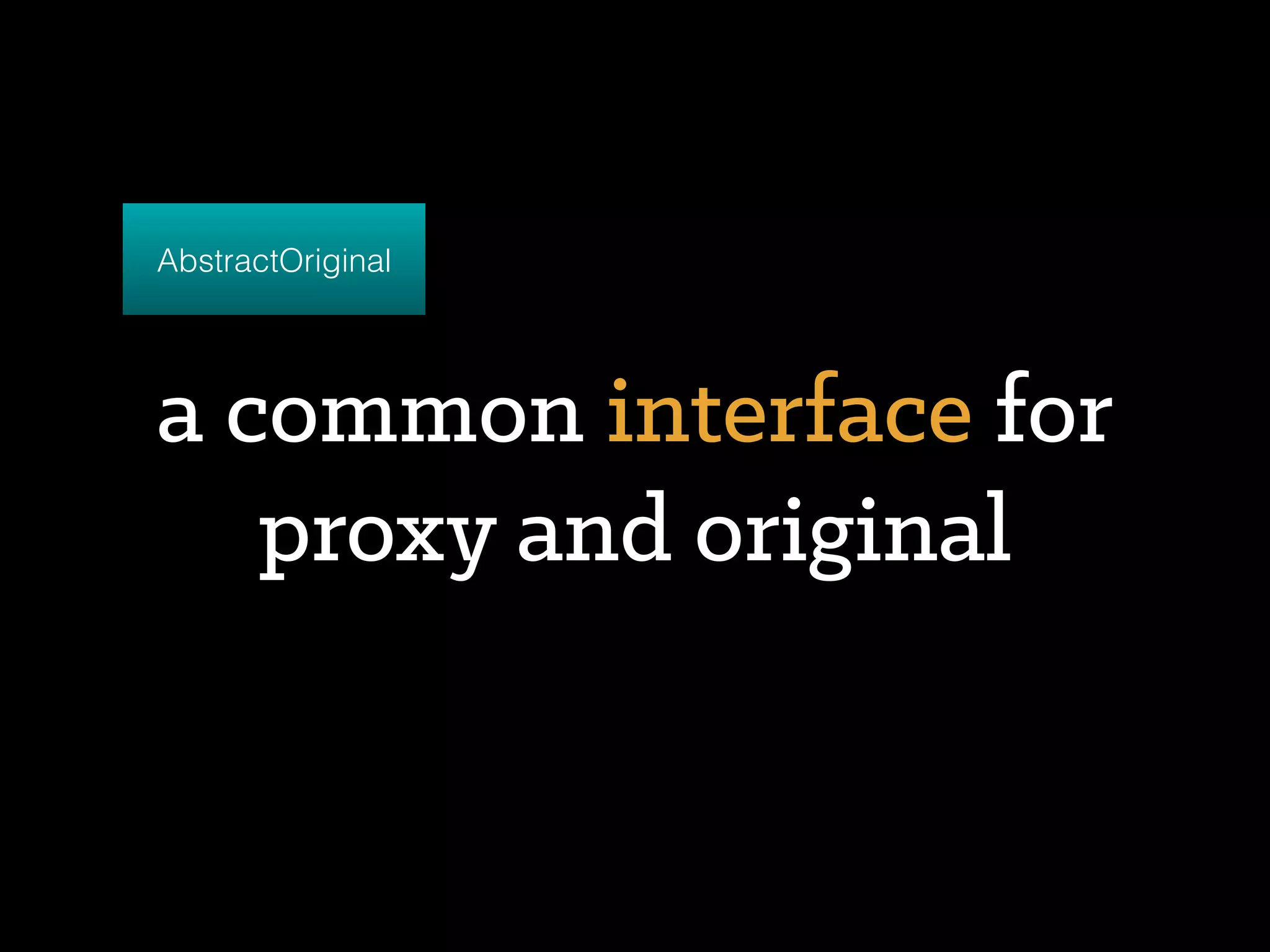 uses proxy to fulﬁll it’s
task
Client
 