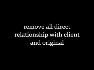 migrate all client
responsibilities to proxy
 