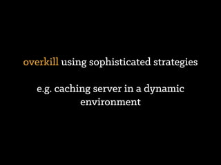 less eﬃciency due to
indirection
 
