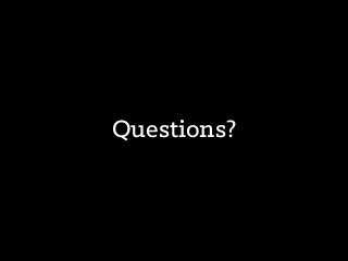 Questions?
 