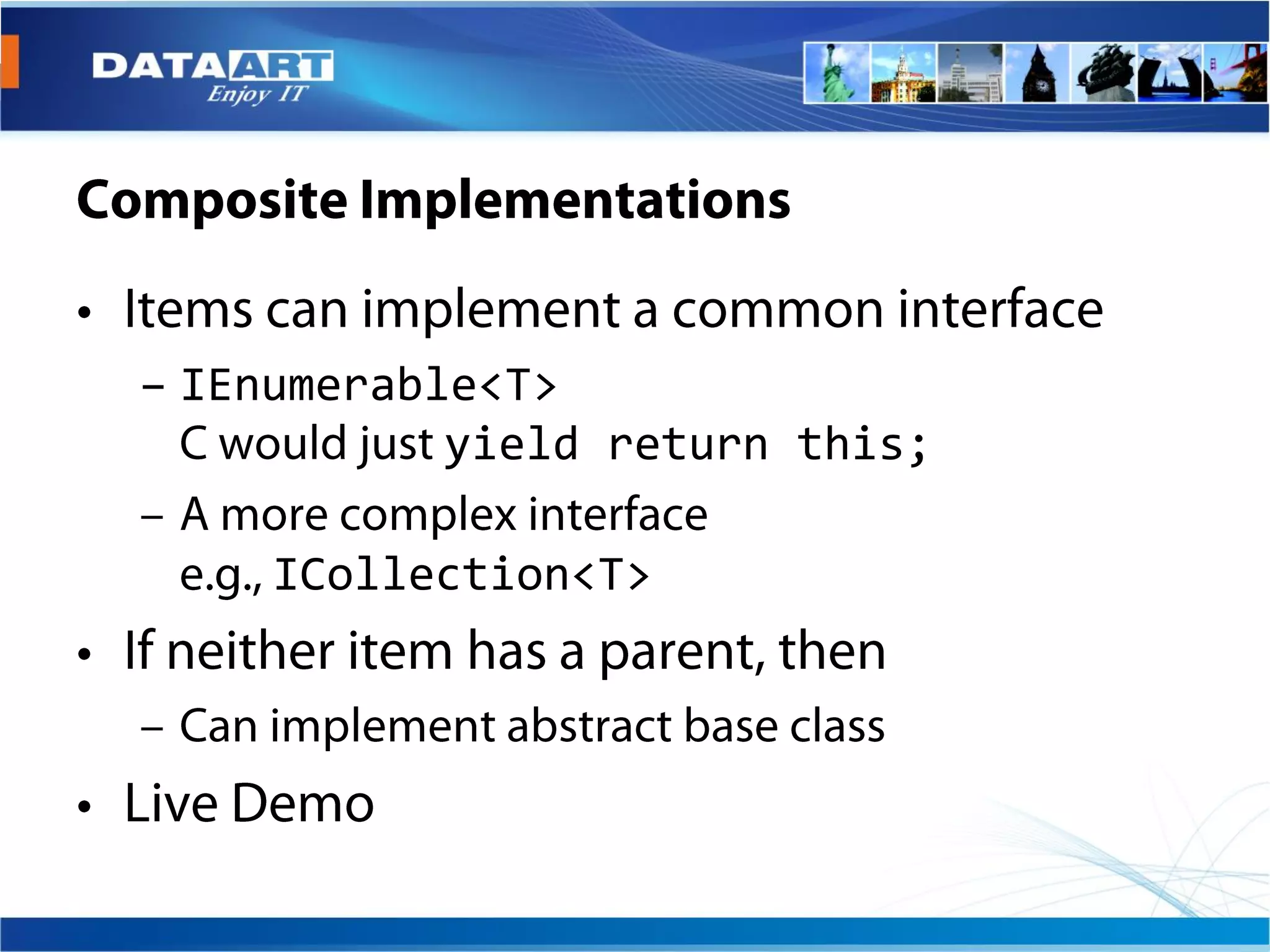 – IEnumerable<T>
            yield return this;

     ICollection<T>
 