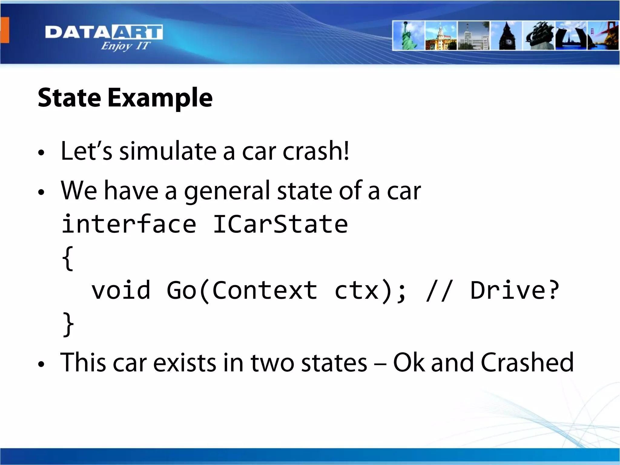 interface ICarState
{
  void Go(Context ctx); // Drive?
}
 