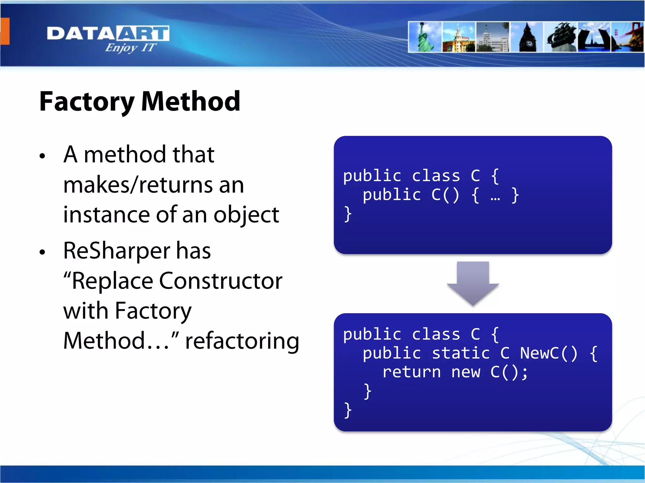 public class C {
  public C() { … }
}




public class C {
  public static C NewC() {
    return new C();
  }
}
 