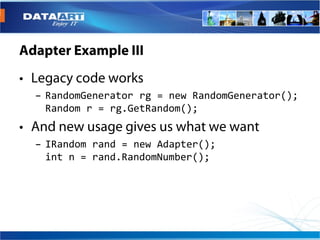 – RandomGenerator rg = new RandomGenerator();
  Random r = rg.GetRandom();


– IRandom rand = new Adapter();
  int n = rand.RandomNumber();
 