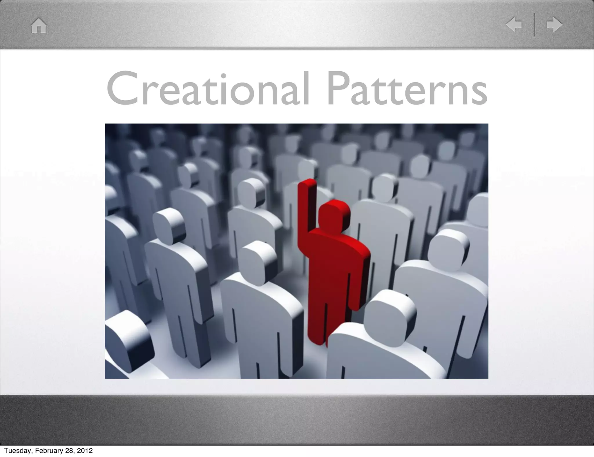 Creational Patterns




Tuesday, February 28, 2012
 