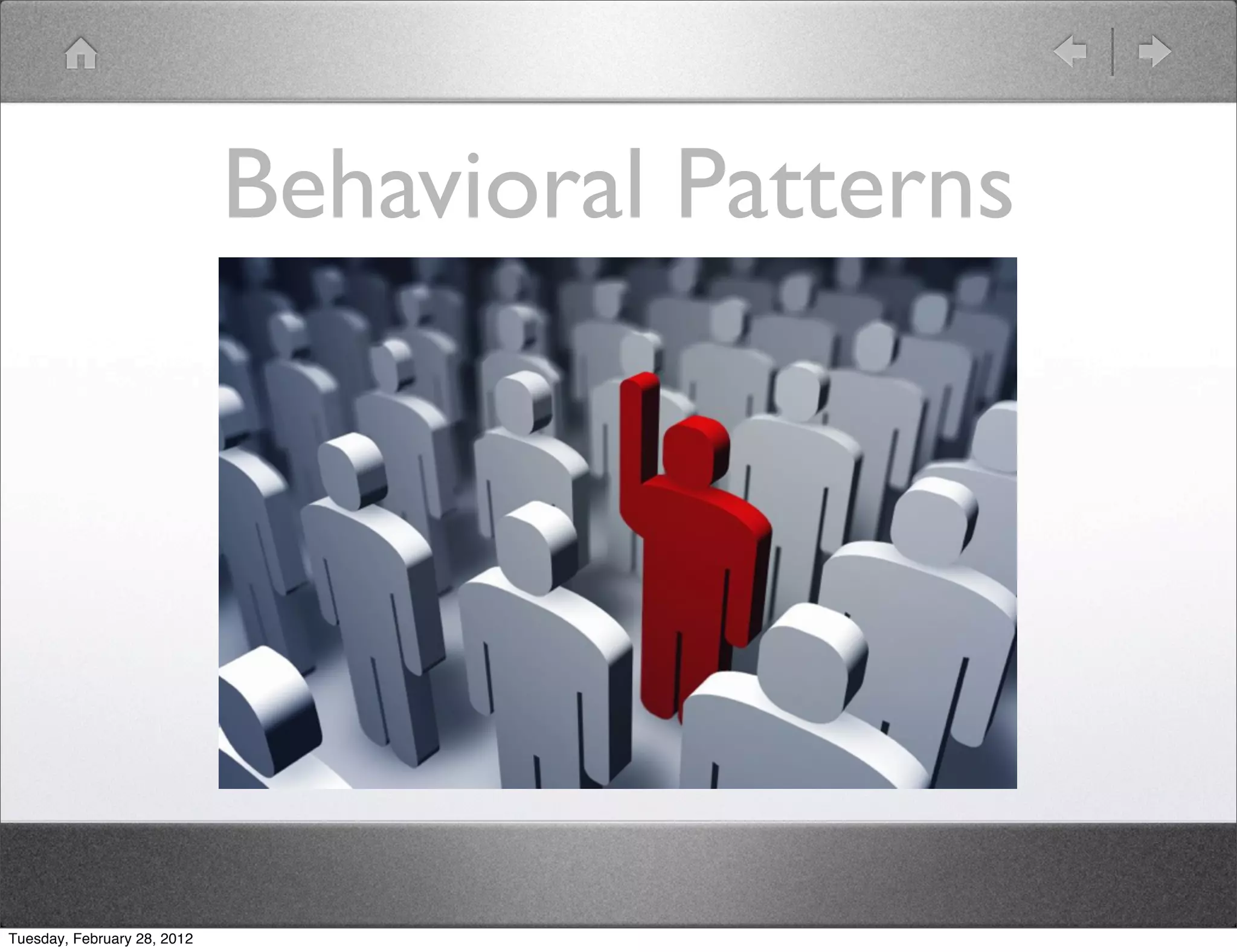 Behavioral Patterns




Tuesday, February 28, 2012
 