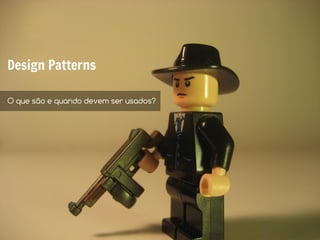 Design Patterns

O que são e quando devem ser usados?
 