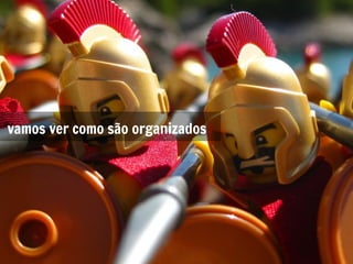 vamos ver como são organizados




let's take a look how they are organized...
 
