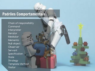 Padrões Comportamentais

   Chain of responsibility
   Command
   Interpreter
   Iterator
   Mediator
   Memento
   Null object
   Observer
   Servant
   Specification
   State
   Strategy
   Template Method
   Visitor
 