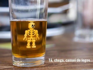 Tá, chega, cansei de legos...
 