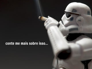 conte me mais sobre isso...
 