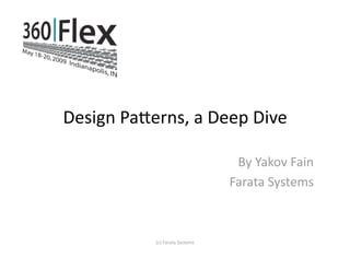 Design Pa*erns, a Deep Dive 

                                  By Yakov Fain 
                                 Farata Systems 



           (c) Farata Systems 
 