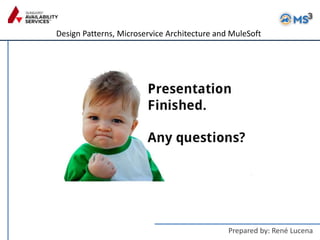 Design Patterns, Microservice Architecture and MuleSoft
Prepared by: René Lucena
 
