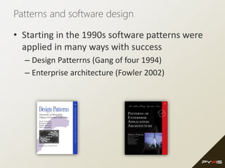 Patterns and software design
• Starting in the 1990s software patterns were
applied in many ways with success
– Design Patterrns (Gang of four 1994)
– Enterprise architecture (Fowler 2002)
 
