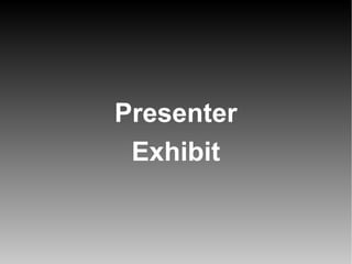 Presenter
Exhibit

 