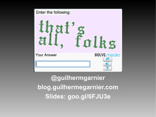 @guilhermgarnier
blog.guilhermegarnier.com
Slides: goo.gl/6FJU3e

 