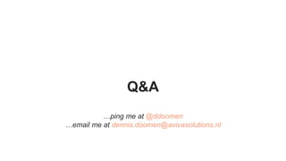 Q&A
…ping me at @ddoomen
…email me at dennis.doomen@avivasolutions.nl
 