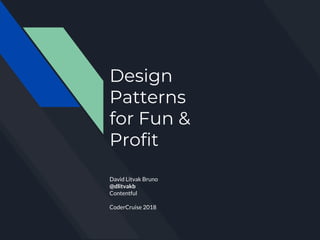 Design
Patterns
for Fun &
Profit
David Litvak Bruno
@dlitvakb
Contentful
CoderCruise 2018
 