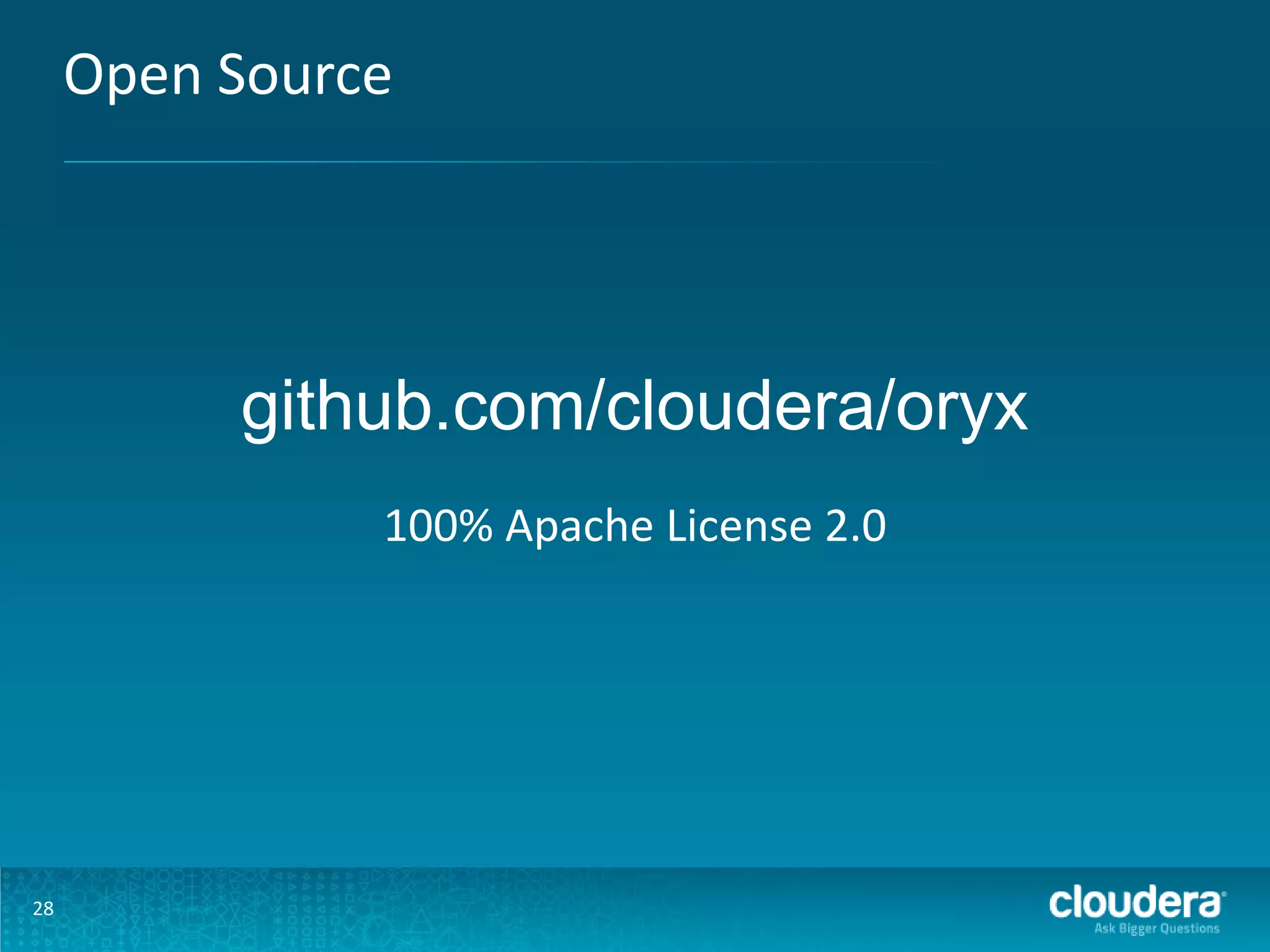 Open Source github.com/cloudera/oryx 100% Apache License 2.0 28 