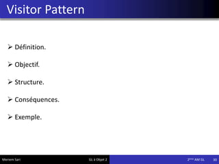 Visitor Pattern
30Meriem Sari GL à Objet 2 2eme AM GL
 Définition.
 Objectif.
 Structure.
 Conséquences.
 Exemple.
 
