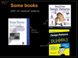Some books
GOF: 23 “classical” patterns:

fun!
classic,
The Book

good start

 