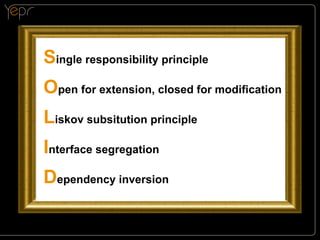 Single responsibility principle
Open for extension, closed for modification
Liskov subsitution principle
Interface segregation
Dependency inversion

 