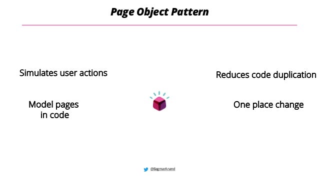 @BagmarAnand
Page Object Pattern
Model pages
in code
Simulates user actions Reduces code duplication
One place change
 