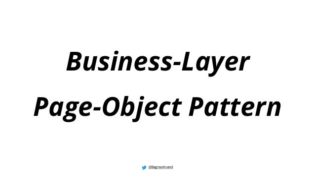 Business-Layer
Page-Object Pattern
@BagmarAnand
 