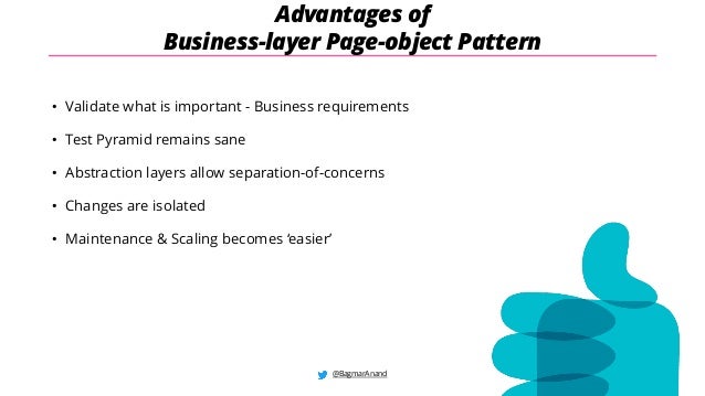 @BagmarAnand
Advantages of
Business-layer Page-object Pattern
• Validate what is important - Business requirements
• Test Pyramid remains sane
• Abstraction layers allow separation-of-concerns
• Changes are isolated
• Maintenance & Scaling becomes ‘easier’
 