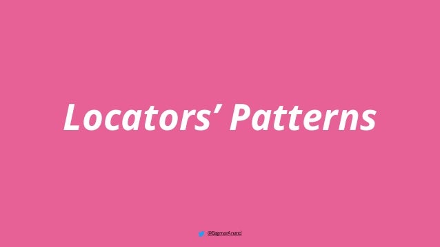 Locators’ Patterns
@BagmarAnand
 
