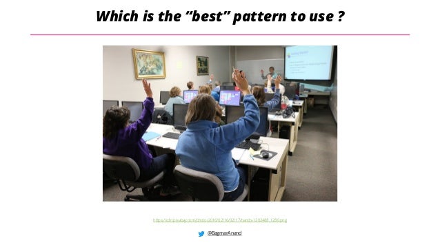 @BagmarAnand
Which is the “best” pattern to use ?
https://cdn.pixabay.com/photo/2016/02/16/02/17/hands-1202488_1280.png
 