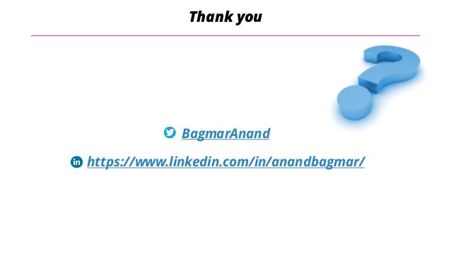 @BagmarAnand
BagmarAnand
https://www.linkedin.com/in/anandbagmar/
Thank you
 