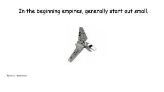 In the beginning empires, generally start out small.
Reference : :@addyosmani
 