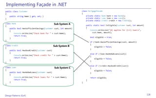 Implementing Façade in .NET


                        Sub System A




                        Sub System B




                        Sub System C




Design Patterns (GoF)                  128
 