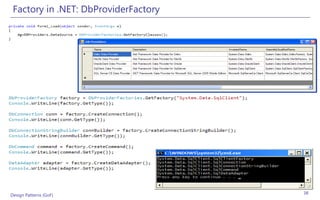 Factory in .NET: DbProviderFactory




Design Patterns (GoF)                 38
 