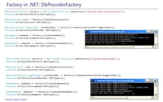 Factory in .NET: DbProviderFactory




Design Patterns (GoF)                 39
 
