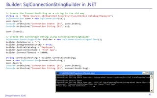 Builder: SqlConnectionStringBuilder in .NET




Design Patterns (GoF)                          45
 