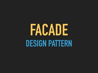 FACADE  
DESIGN PATTERN
 