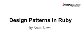 Design Patterns in Ruby
By Anup Biswal
 